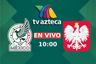 TV Azteca 7 En Vivo - dónde ver Selección Mexicana vs. Polonia por Streaming y Online