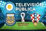 TV Pública En Vivo - Argentina vs. Croacia por TV y Online